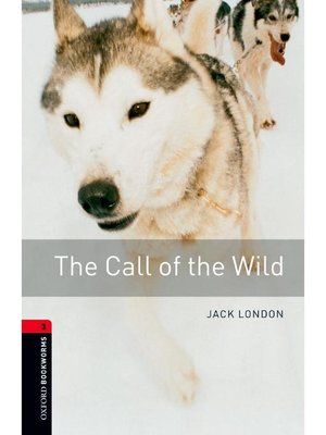 cover image of The Call of the Wild  (Oxford Bookworms Series Stage 3): 本編